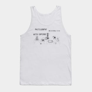 Photography has nothing to do with cameras Tank Top